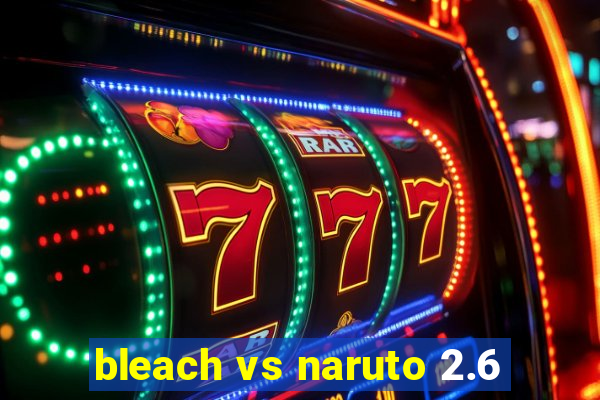 bleach vs naruto 2.6